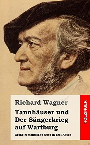 Tannhäuser und Der Sängerkrieg auf Wartburg: Große romantische Oper in drei Akten von CREATESPACE